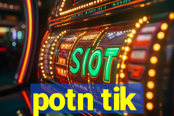potn tik